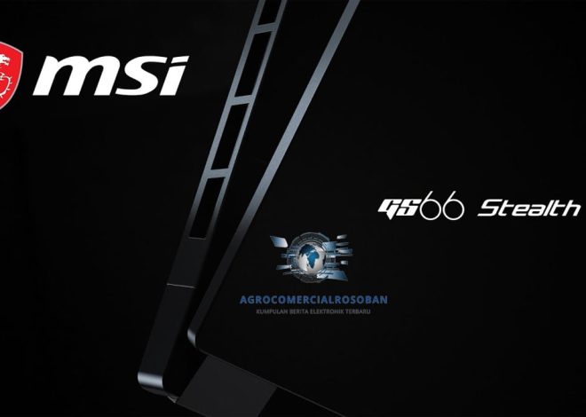 Fitur Canggih dalam Laptop MSI GS66 Stealth yang Harus Anda Ketahui